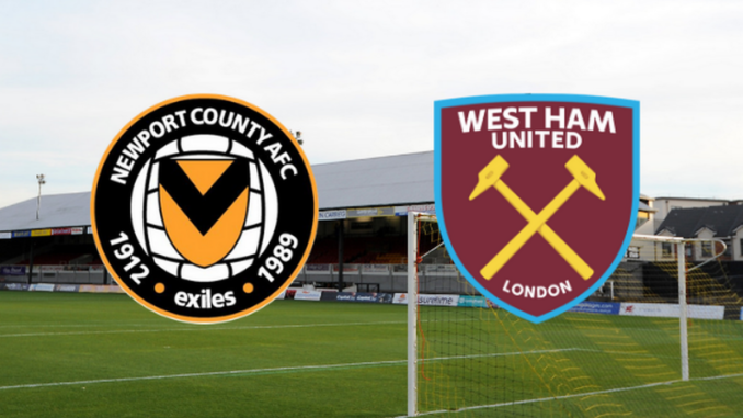 Newport County vs West Ham Newport County vs West Ham