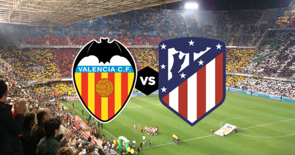 Valencia vs Atletico Madrid Valencia vs Atletico Madrid