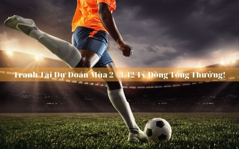 3,42 Tỷ Đồng Tổng Thưởng Khi Tranh Tài Dự Đoán Mùa 2