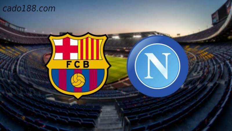 Soi kèo Barcelona vs Napoli, 00h45 ngày 18/02, Cup C2