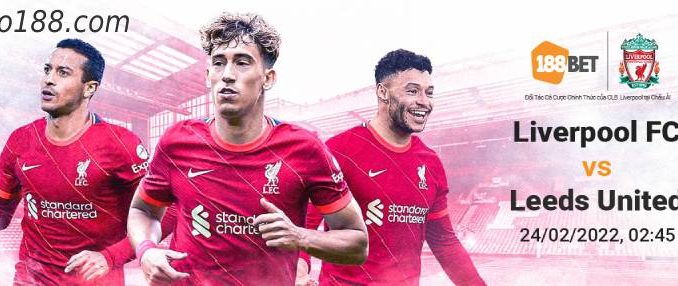 soi-keo-liverpool-vs-leeds-24-02-188bet Soi kèo Liverpool vs Leeds, lúc 02h45 ngày 24/02, EPL