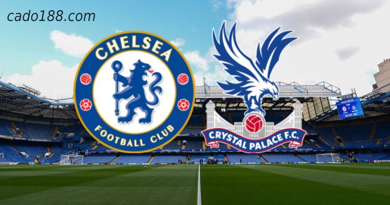 Soi kèo Chelsea vs Crystal Palace, 22h30 ngày 17/04