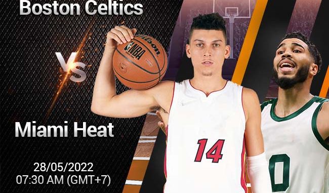 Soi kèo bóng rổ Boston Celtics vs Miami Heat, 28/5