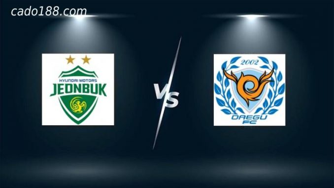 Soi kèo Jeonbuk Hyundai vs Daegu, 16h00 ngày 25/06