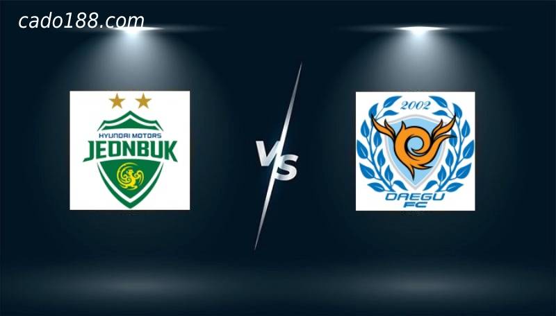 Soi kèo Jeonbuk Hyundai vs Daegu, 16h00 ngày 25/06