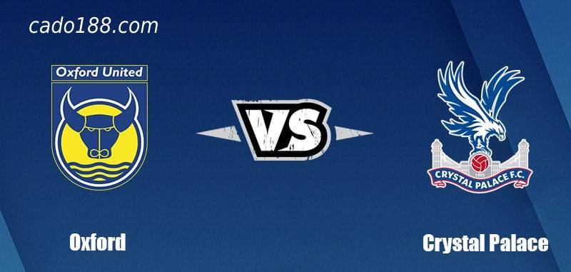 Soi kèo Oxford United vs Crystal Palace, 1h45 ngày 24/8