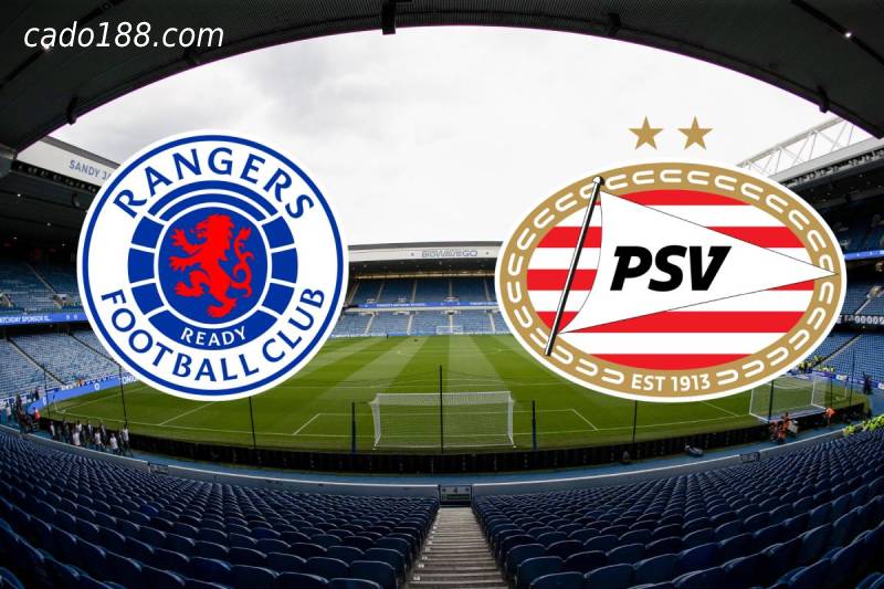 Soi kèo Rangers FC vs PSV Eindhoven, 02h00 ngày 17/08