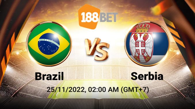 Soi kèo Brazil vs Serbia, World Cup 2022