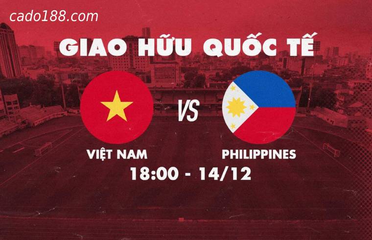  Soi kèo Việt Nam vs Philippines, Giao Hữu Quốc Tế