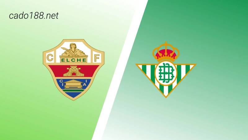 Soi kèo Elche vs Real Betis, 03h00 ngày 25/02, La Liga