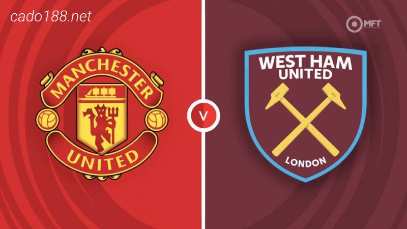 Soi kèo Manchester United vs West Ham, 02h45 ngày 02/03