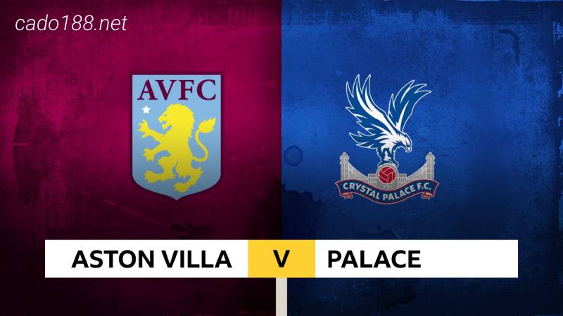 Soi kèo Aston Villa vs Crystal Palace, 22h00 ngày 04/03