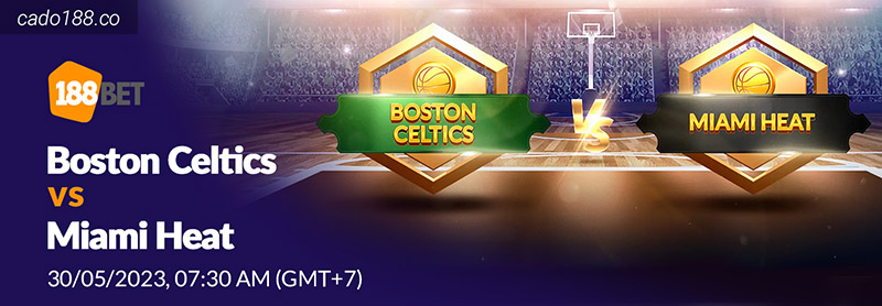 Soi kèo bóng rổ NBA Boston Celtics vs Miami Heat ngày 30:5