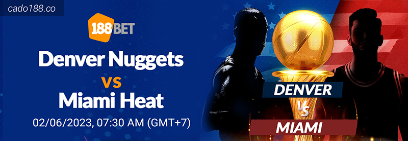 Soi kèo bóng rổ NBA Denver Nuggets vs Miami Heat ngày 2:6