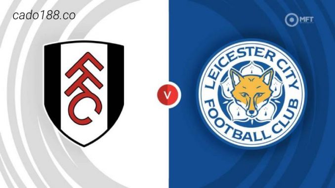 soi-keo-Fulham-vs-Leicester-City-08-05-188bet Soi kèo Fulham vs Leicester City, 21h00 ngày 08/05, EPL