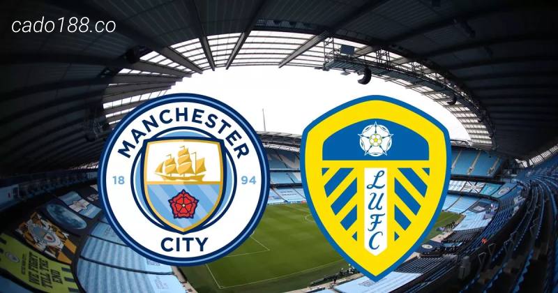 Soi kèo Manchester City vs Leeds United, 21h00 ngày 06/05