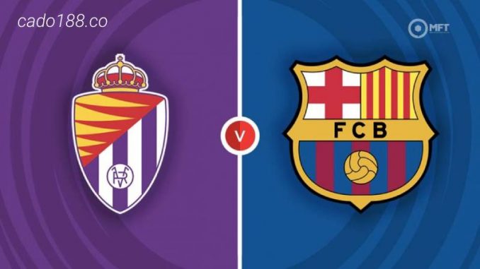 soi-keo-real-Valladolid-vs-Barcelona-24-05-188bet Soi kèo Real Valladolid vs Barcelona, 03h00 ngày 24/05