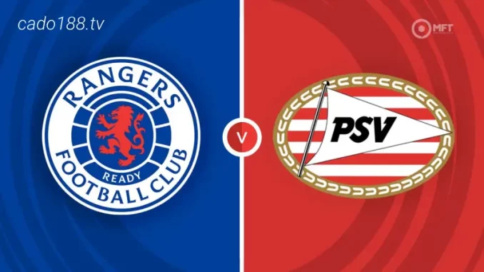 soi-keo-Rangers-vs-PSV-23-08-188bet Soi kèo Rangers FC vs PSV Eindhoven, 02h00 ngày 23/08