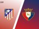 Soi kèo Atletico Madrid vs Osasuna, 00h00 ngày 20/05