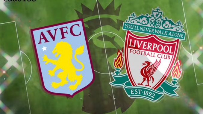 aston-villa-vs-liverpool-14-05-188bet Soi kèo Aston Villa vs Liverpool, 02h00 ngày 14/05