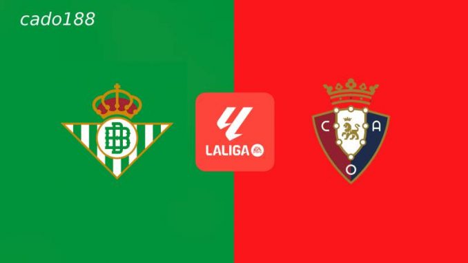 Betis-vs-Osasuna-188bet-1 Soi kèo Betis vs Osasuna, 2h ngày 12/05, La Liga