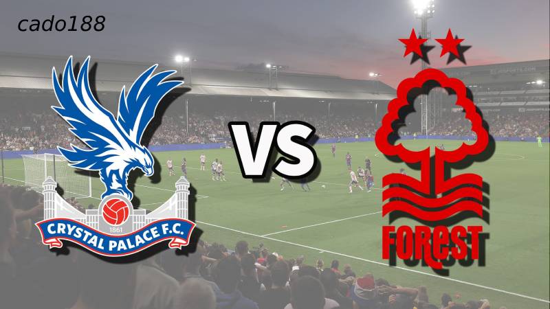 Soi kèo Crystal Palace vs Nottingham Forest, 2h ngày 06/05