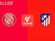 Soi kèo Girona vs Atletico Madrid, 19h00 ngày 25/05
