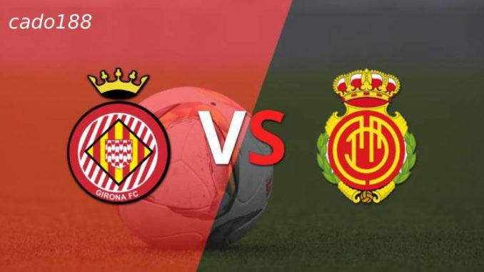 Girona vs Mallorca-188bet Soi kèo Girona vs Mallorca, 2h ngày 06/05, La Liga