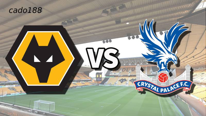 Soi kèo Crystal Palace vs Wolves, 02h00 ngày 21/05