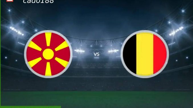Bắc Macedonia vs Bỉ-188bet Soi kèo Bắc Macedonia vs Bỉ, 01h45 ngày 07/06