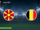 Soi kèo Bắc Macedonia vs Bỉ, 01h45 ngày 07/06