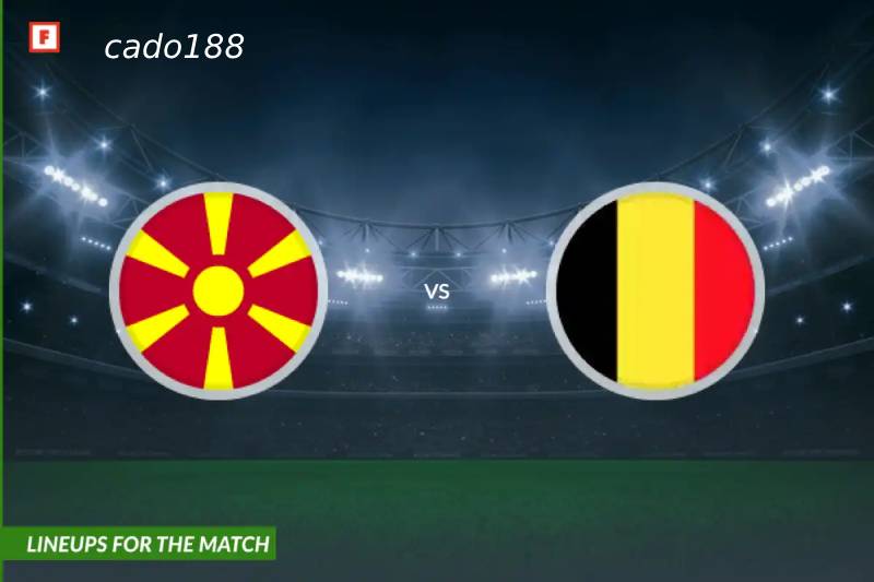 Soi kèo Bắc Macedonia vs Bỉ, 01h45 ngày 07/06