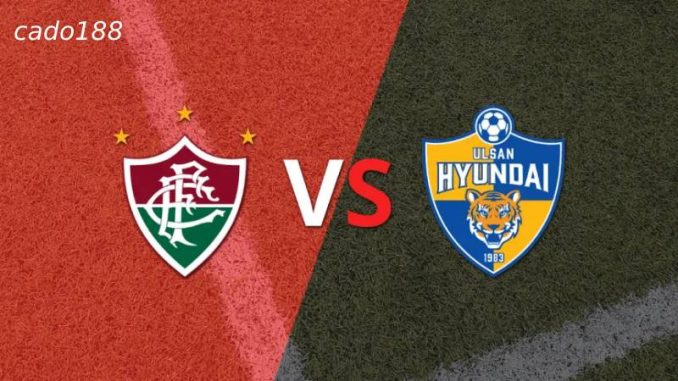 Fluminense vs Ulsan Hyundai-188bet Soi kèo Fluminense vs Ulsan Hyundai, 02h00 ngày 22/06