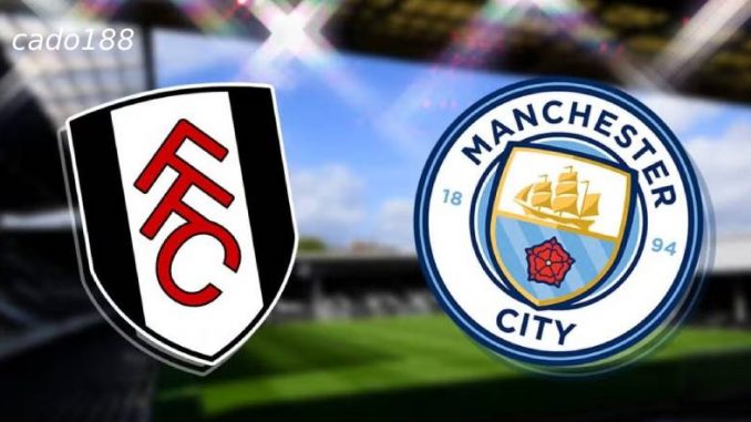 Fulham vs Manchester City-188bet (1) Soi kèo Fulham vs Manchester City, 22h00 ngày 25/05, EPL
