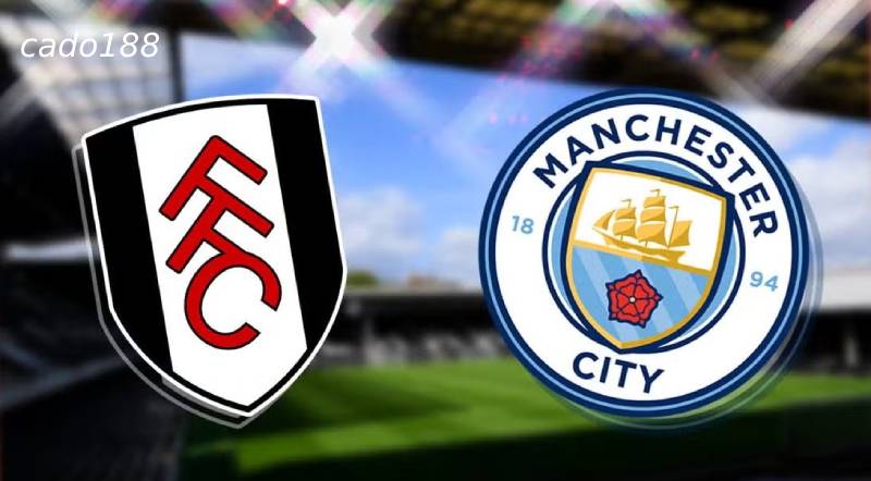 Soi kèo Fulham vs Manchester City, 22h00 ngày 25/05, EPL