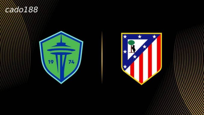 Seattle Sounders vs Atletico Madrid-188bet Soi kèo Seattle Sounders vs Atletico Madrid, 05h00 ngày 20/06