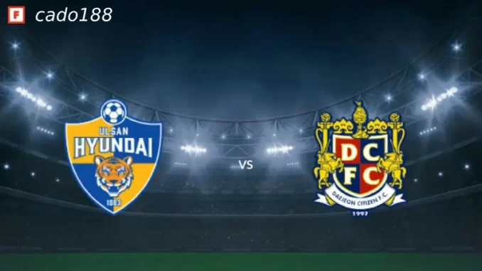 Ulsan Hyundai vs Daejeon-188bet Soi kèo Ulsan Hyundai vs Daejeon, 17h30 ngày 23/07